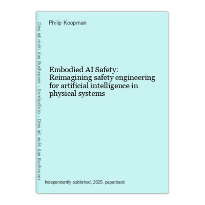 Embodied AI Safety: Reimagining safety engineering for artificial intelligence i