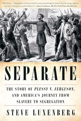 Separate : The Story of Plessy V. Ferguson, and America's Journey from ...