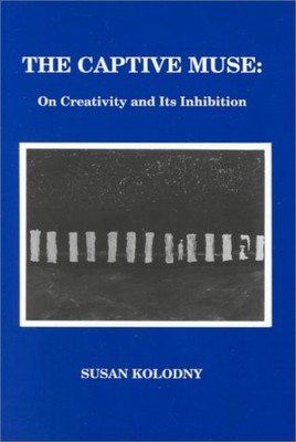 The Captive Muse: On Creativity and Its Inhibition - Kolodny, Susan - Good -...