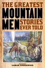 The Greatest Mountain Men Stories Ever Told by Lamar Underwood Book~NEW
