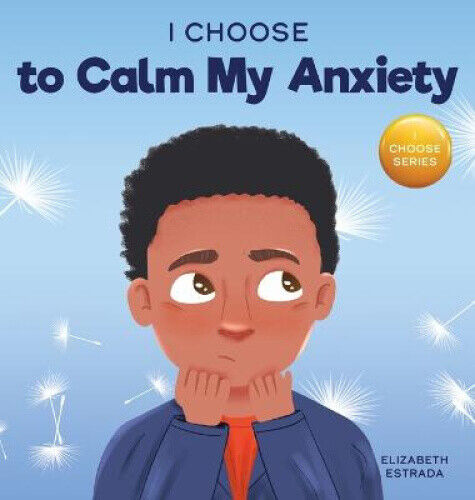 Thumbnail - I Choose To Calm My Anxiety: A Colorful, Picture Book About Soothing