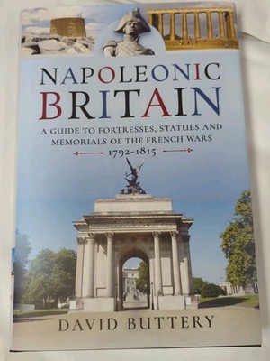 Napoleonic Britain Guide to Fortresses Statues and Memorials of the French Wars