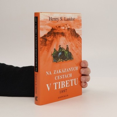Na zakázaných cestách v Tibetu  |  Arnold Henry Savage Landor