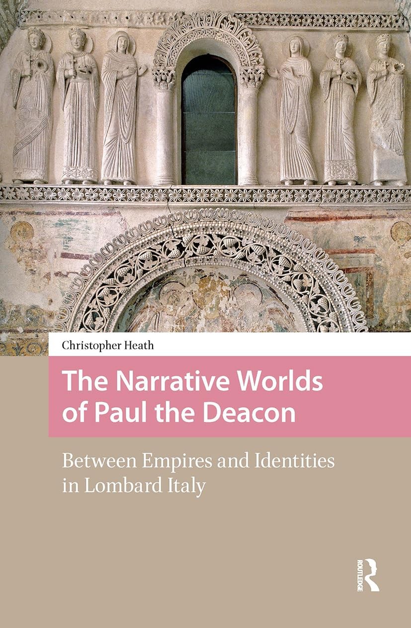 The Narrative Worlds of Paul the Deacon: Between Empires and Ide