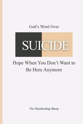 God's Word Over SUICIDE: Hope When You Don't Want to Be Here Anymore by Nadine N