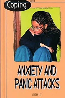 Coping with Anxiety and Panic Attacks Library Binding Jordan Lee