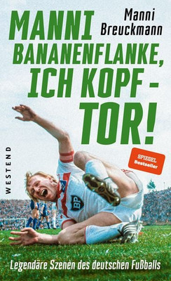 ''Manni Bananenflanke, ich Kopf - Tor!'' Legendäre Szenen des deutschen Fußballs