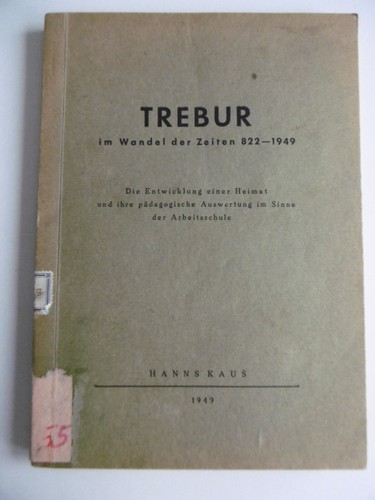 Trebur im Wandel der Zeiten 822-1949 Die entwickling einer Heimat Arbeitsschule