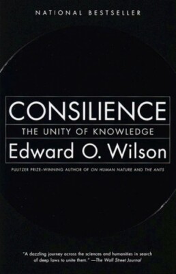 Consilience: The Unity of Knowledge by Edward Osborne Wilson [Paperback]