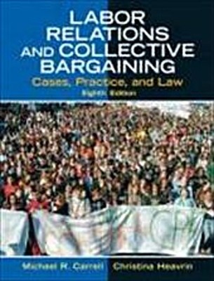 Labor Relations and Collective Bargaining: Cases, Practice, and Law by Carr ...