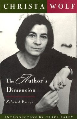 THE AUTHOR'S DIMENSION: SELECTED ESSAYS By Christa Wolf & Alexander Stephan *VG*