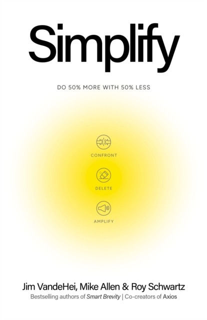 Simplify : Do 50% More With 50% Less Jim Vandehei - Image 4