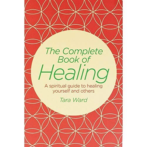 The complete book of healing: a spiritual guide to healing yourself and others