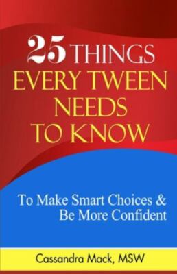 25 Things Every Tween Needs To Know: To Make Smart Choices and Be More Confident