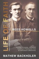 Rees Howells, Life Of Faith, Intercession, Spiritual Warfare And Walking In...