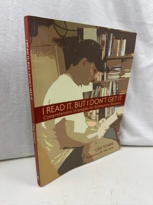 I Read It, but I Don't Get It Comprehension Strategies for Adolescent Readers