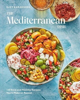 The Mediterranean Dish 120 Bold and Healthy Recipes You'll Make on Repeat: A Med