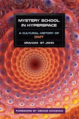 Mystery School in Hyperspace: A Cultural History of DMT, St John, Graham,