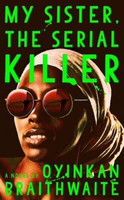 My Sister, the Serial Killer by Braithwaite, Oyinkan