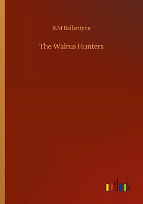 R. M Ballantyne | The Walrus Hunters | Taschenbuch | Englisch (2020) | 228 S.