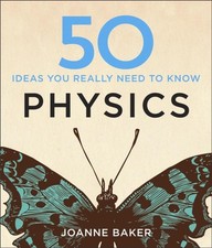 50 Physics Ideas You Really Need to Know by Joanne Baker HARDBACK 9781848667068