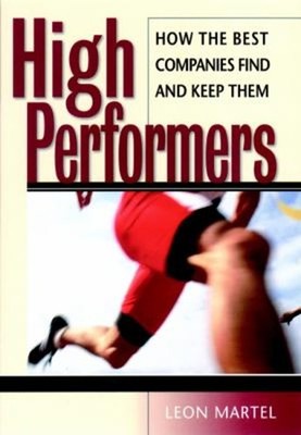 High Performers : How the Best Companies Find and Keep Them Leon