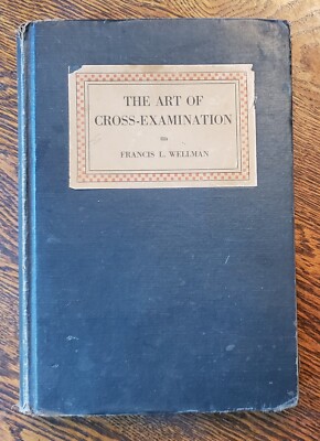''The Art Of Cross-Examination'' F L Wellman 1931 Rev Enlarged 3rd Print Hc Collct