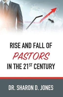 Rise and Fall of Pastors in the 21st Century by Sharon D. Jones (English) Paperb