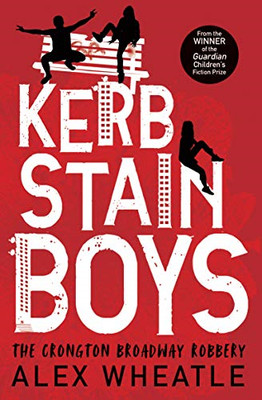 Kerb-Stain Boys: The Crongton Broadway Robbery... - Wheatle, Alex