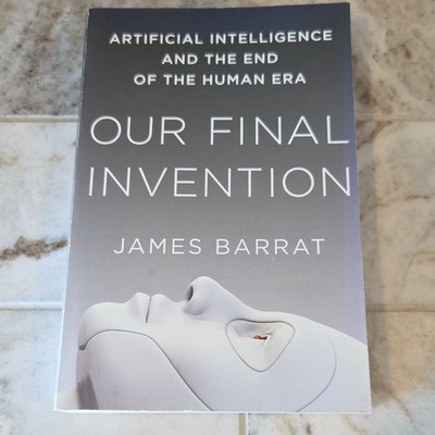 Our Final Invention by James Barrat (Paperback, Thomas Dunne Books, AI)