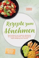 Rezepte Zum Abnehmen: Das Kochbuch Zum Intuitiven Abnehmen FüR Weniger...
