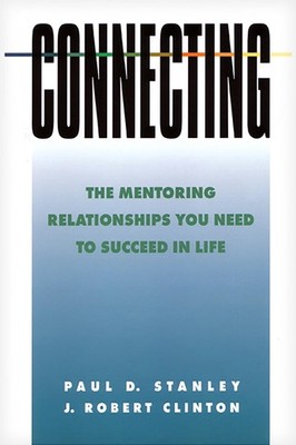 Connecting: The Mentoring Relationships You Need to Succeed in Life (Spiritu...