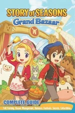 Story of Seasons Grand Bazaar Complete Guide & Walkthrough: Full Farming, Bazaar