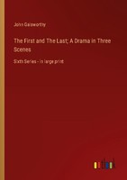 The First And The Last A Drama In Three Scenes John Galsworthy