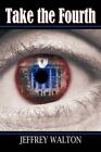 Take The Fourth Jeffrey Walton Authorhouse Paperback 9781452089287