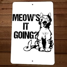a Meows it Going Cat 8x12 Metal Wall Sign Animal Poster