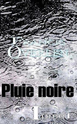Pluie noire: Tome I by Francis Rene Overlen (French) Paperback Book