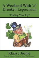 "A Weekend With 'A' Drunken Leprechaun | \"Finding Your Joy\" | Klaus J. Joehle"