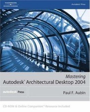 Mastering Autodesk Architectural Desktop 2004 by Paul F. Aubin