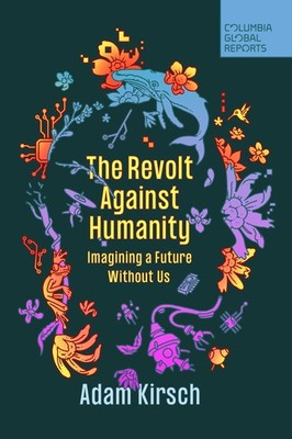 The Revolt Against Humanity: Imagining a Future Without Us - paperback Kirsc...