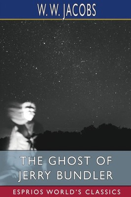 W. W. Jacobs | The Ghost of Jerry Bundler (Esprios Classics) | Taschenbuch