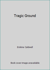 Tragic Ground by Erskine Caldwell