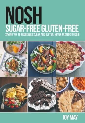 NOSH Sugar-Free Gluten-Free: Saying 'No' to Processed Sugar and Gluten, Never T - Image 12