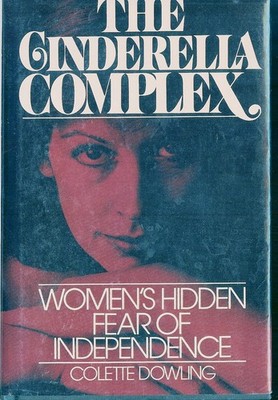 The Cinderella Complex: Women's Hidden Fear of Independence - hardcover Dowl...