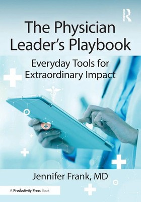 The Physician Leader's Playbook Everyday Tools for Extraordinary Impact MD Buch