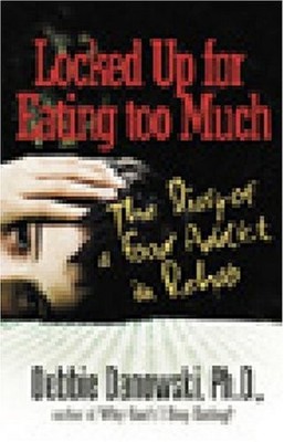 Locked Up for Eating Too Much: The ..., Danowski, Debbi