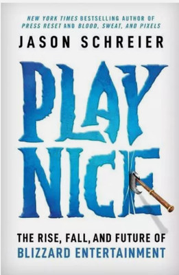 Play Nice: The Rise, Fall, and Future of Blizzard Entertainment