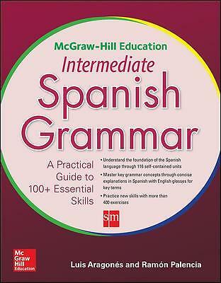 McGraw-Hill Education Intermediate Spanish Grammar by Ramon Palencia, Luis...