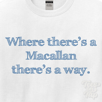 WHERE... MACALLAN THERE'S A WAY - WHITE T-SHIRT mens/womens name gift idea