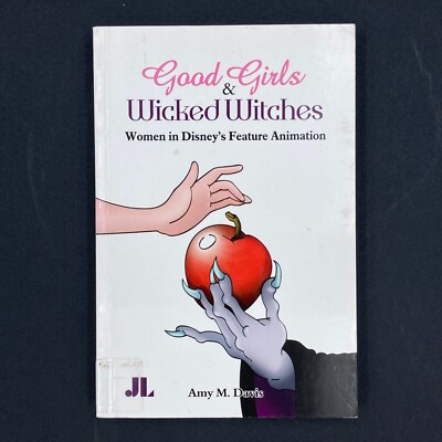 Good Girls & Wicked Witches Women in Disney's Feature Animation Amy M Davis 2006